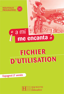 ¡a mí me encanta! : espagnol ; 2e année , fichier d'utilisation (édition 2007)