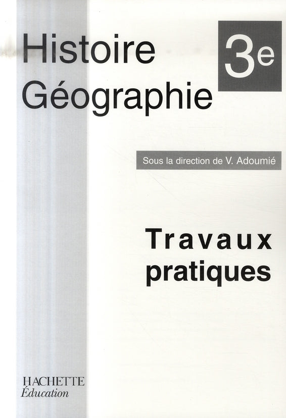 Histoire-géographie ; 3ème ; travaux pratiques (édition 2007)