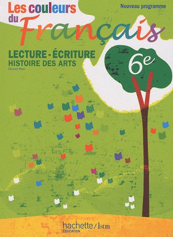 Les couleurs du français : lecture-écriture/histoire des arts ; 6ème ; livre de l'élève (édition 2009)