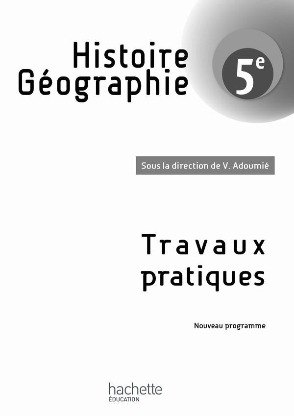 Histoire-géographie ; 5ème ; cahier de travaux pratiques (édition 2010)