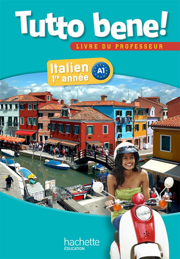 TUTTO BENE! : italien ; 1re année A1 ; livre du professeur