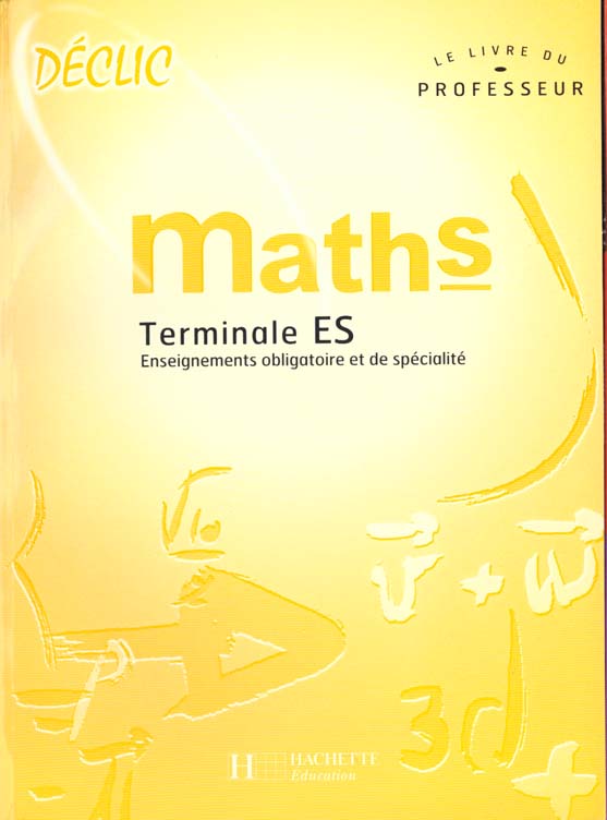 Declic mathematiques terminale es enseignement obligatoire et de specialite ; professeur