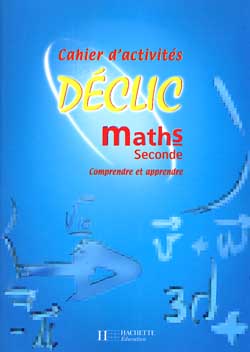 Déclic : mathématiques ; 2nde ; livre et cahiers d'activités