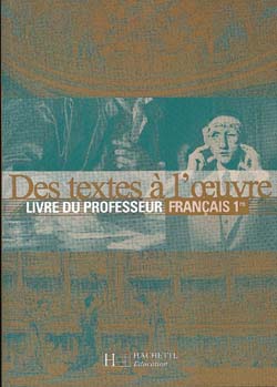 Des textes a l'oeuvre 1e ; livre du professeur