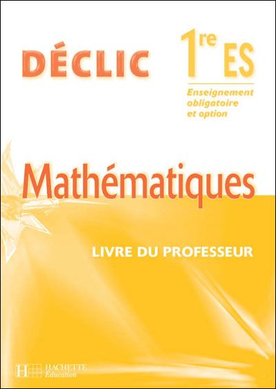 Déclic : mathématiques ; 1ère ES ; livre du professeur (édition 2005)