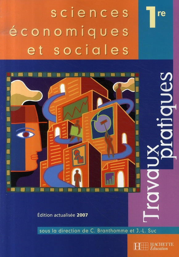 Sciences économiques et sociales ; 1ère es ; travaux pratiques (édition 2007)