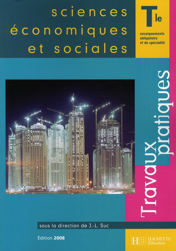 Sciences economiques et sociales terminale es - travaux pratiques - edition 2008
