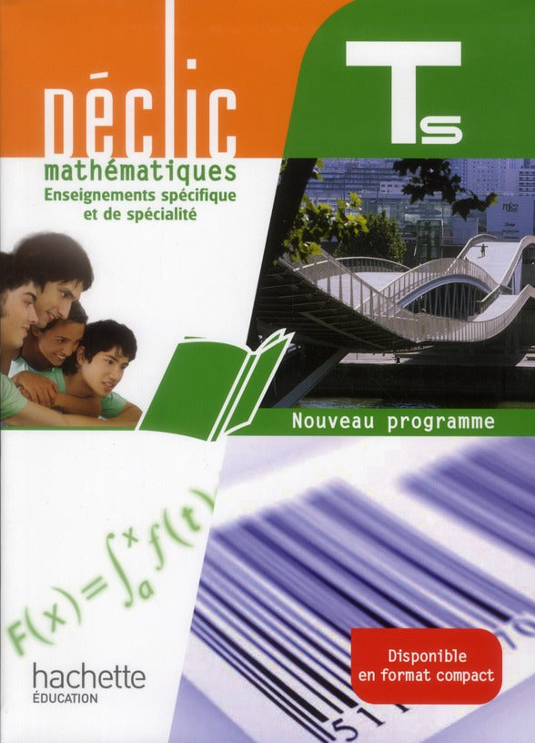 Déclic : mathématiques ; terminale S ; enseignement spécifique et spécialité ; livre de l'élève (édition 2012)