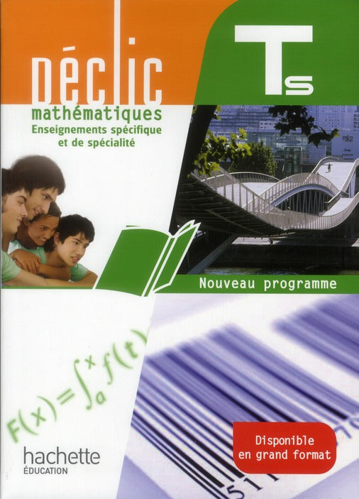 Déclic : mathématiques ; terminales S ; enseignement spécifique et spécialité ; livre de l'élève (édition 2012)