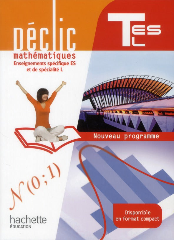 Déclic : mathématiques ; terminales ES/L ; enseignement spécifique ES et spécialité L ; livre de l'élève (édition 2012)