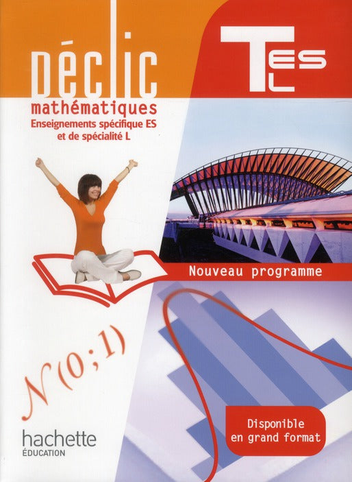 Déclic : mathématiques ; terminales ES/L ; enseignement spécifique ES et spécialité L ; livre de l'élève (édition 2012)