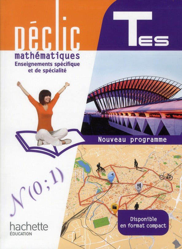 Déclic : mathématiques ; terminales ES ; enseignement spécifique et spécialité ; livre de l'élève (édition 2012)