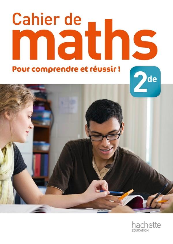 Cahier de maths ; pour comprendre et réussir ; 2nde