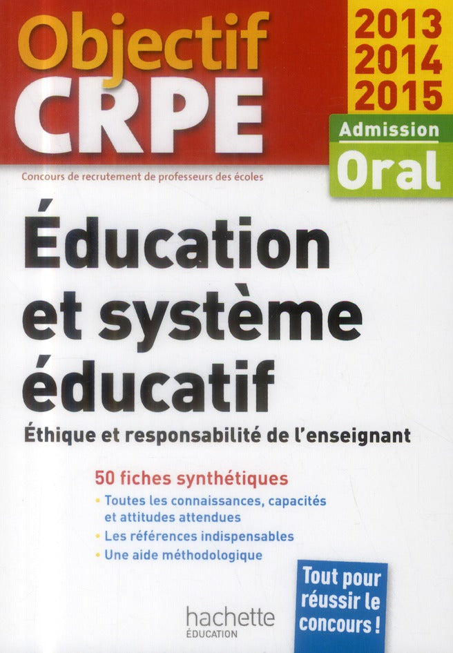 Objectif CRPE : éducation et système éducatif ; éthique et responsabilité de l'enseignant ; admission oral (édition 2013/2015)
