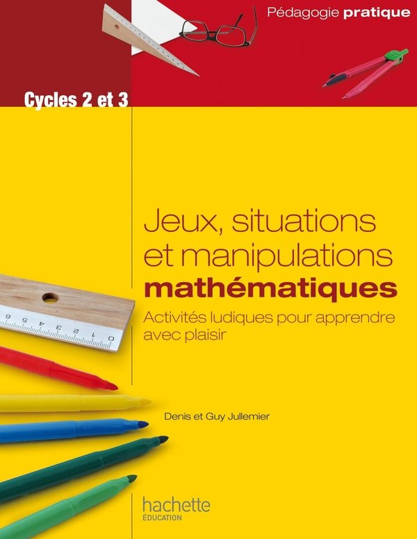 Jeux, situations et manipulations ; mathématiques ; cycles 2 et 3 ; activités ludiques pour apprendre avec plaisir