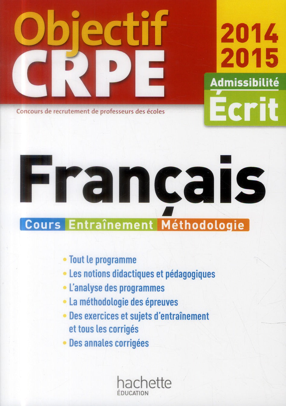 Objectif CRPE : français ; admissibilité écrit ; cours, entraînement, méthodologie (édition 2014/2015)