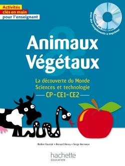 Animaux et végétaux ; la découverte du monde ; sciences et technologie ; cp, ce1, ce2