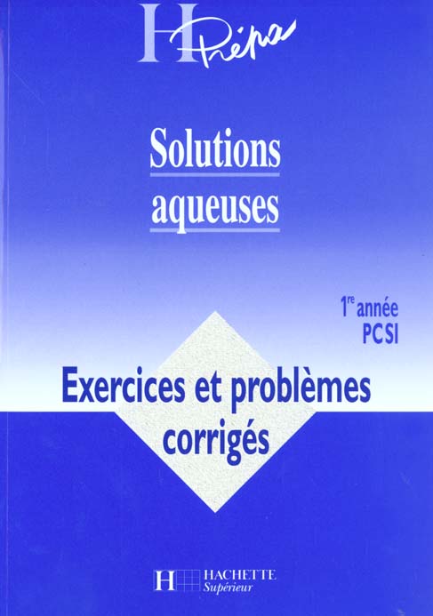 Solutions aqueuses premiere annee pcsi ; exercices et problemes corriges