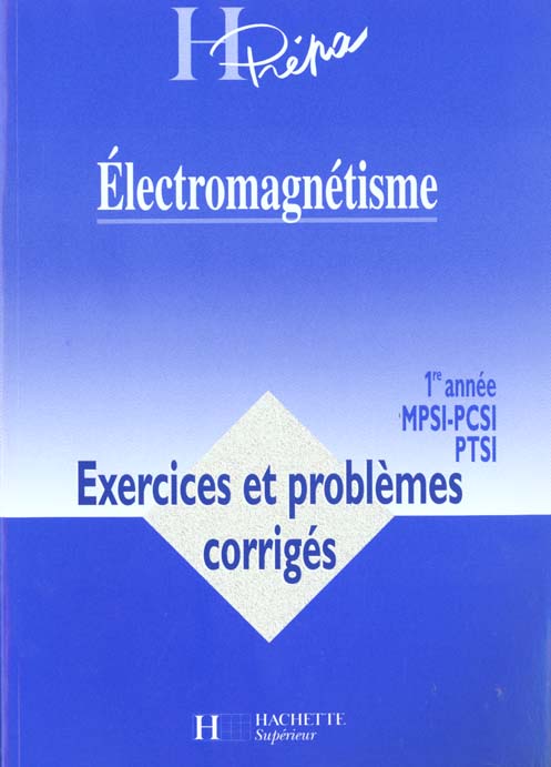 Electromagnetisme premiere annee mpsi pcsi ptsi ; exercices et problemes corriges