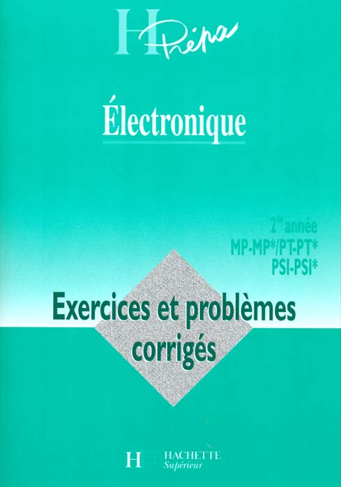 Electronique - 2e annee - pt - pt* / mp - mp* / psi - psi* - exercices et problemes corriges