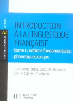 Introduction à la linguistique francaise Tome 1 ; notions fondamentales, phonétique, lexique