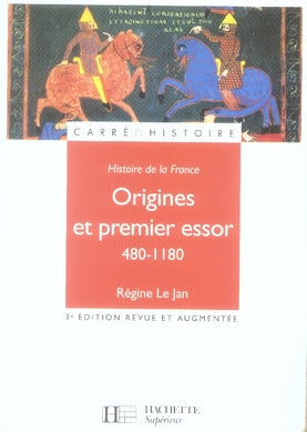 Histoire de france ; origines et premier essor, 480-1180 (édition 2007)