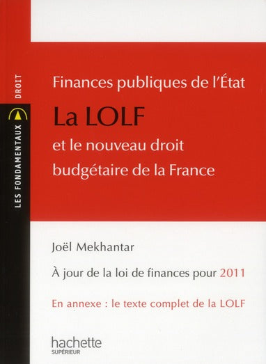 Finances publiques de l'Etat ; la LOLF et le nouveau droit budgétaire de la France (à jour de la loi de finances pour 2011)