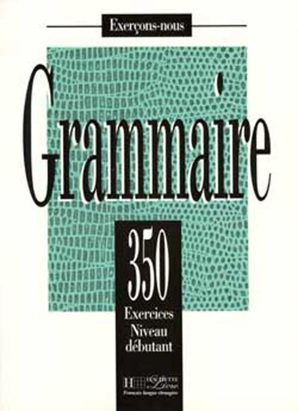 Grammaire - Les 350 Exercices + Livre de l'élève (Débutant) : Les 350 Exercices - Grammaire - Débutant - Livre de l'élève
