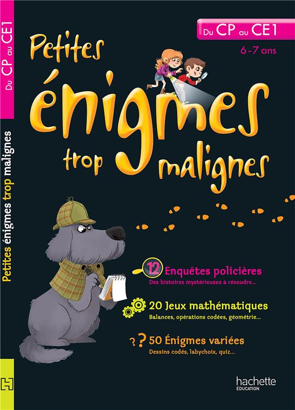 Petites énigmes trop malignes : du CP au CE1 ; 6/7 ans