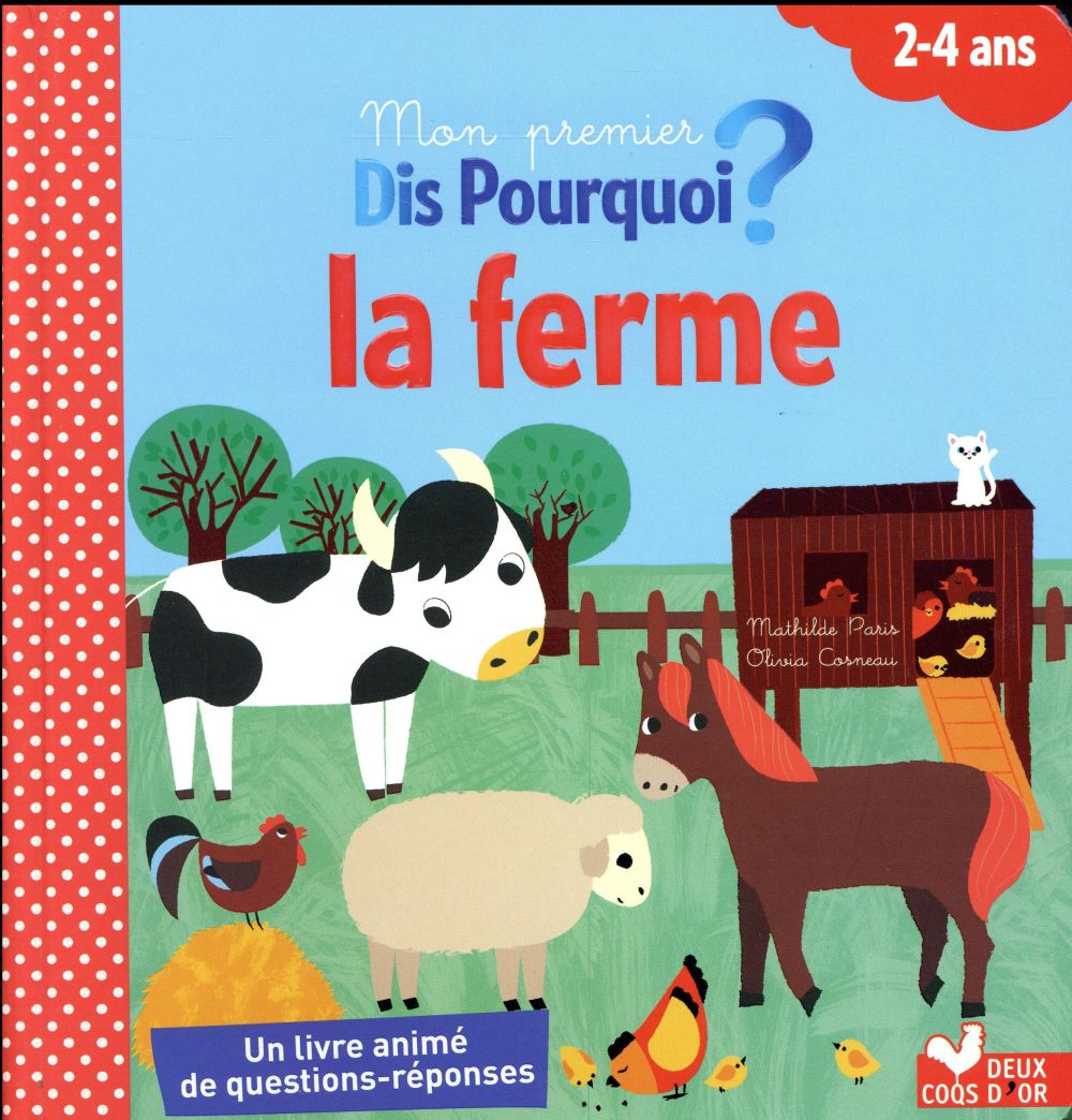 Dis pourquoi ? : mon premier dis pourquoi ; découvre la ferme