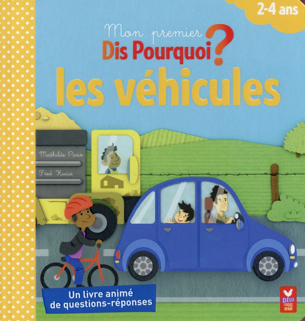 Dis pourquoi ? : mon premier dis pourquoi ; découvre les véhicules ?