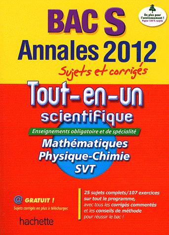 Objectif bac : le tout en un ; terminale S ; annales sujets et corrigés (édition 2012)