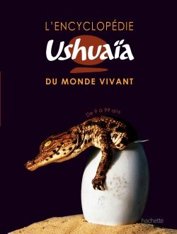 L'encyclopédie Ushuaïa du monde vivant