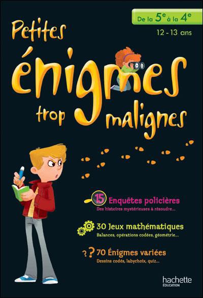 Petites énigmes trop malignes ; de la 5ème à la 4ème ; cahier de vacances