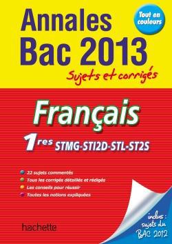 Annales bac ; sujets et corrigés : francais ; 1ères STMG STI2D STL ST2S (édition 2013)