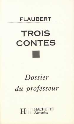 Trois contes, de Gustave Flaubert ; dossier du professeur