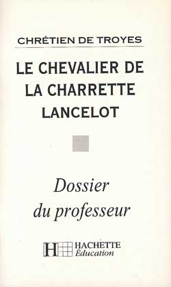 Le chevalier de la charrette, Lancelot, de Chrétien de Troyes ; dossier du professeur