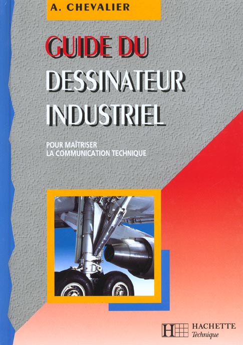 Guide du dessinateur industriel ; pour maitriser la communication technique