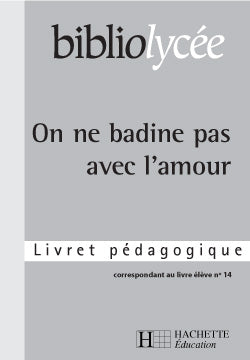 Bibliolycee - on ne badine pas avec l'amour, musset - livret pedagogique