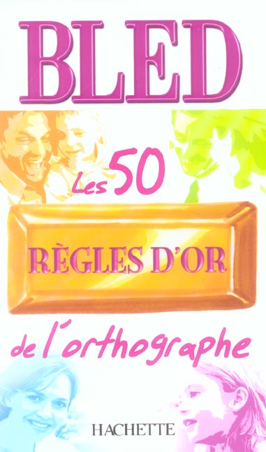 Bled ; les 50 règles d'or de l'orthographe