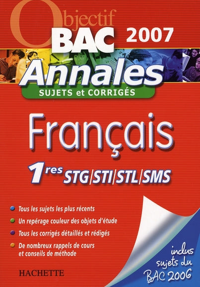 Objectif bac : français ; premières stg, sti, stl, sms ; annales 2007