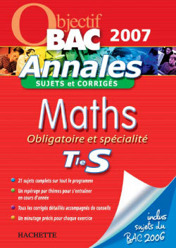 Objectif bac : mathématiques ; terminale S ; obligatoire et spécialite ; sujets et corrigés (edition 2007)