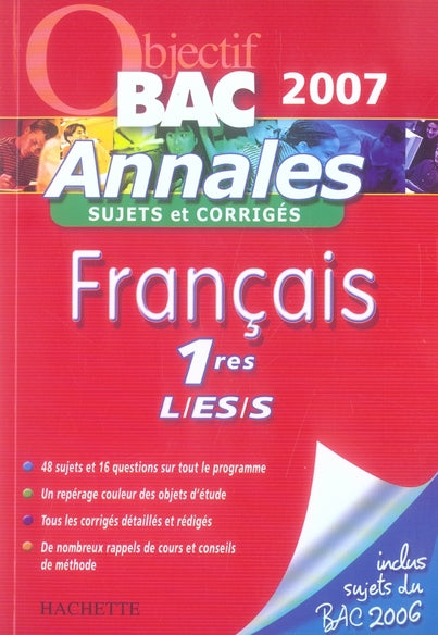 Objectif bac : français ; 1ères l, es, s ; annales, sujets et corrigés (édition 2007)