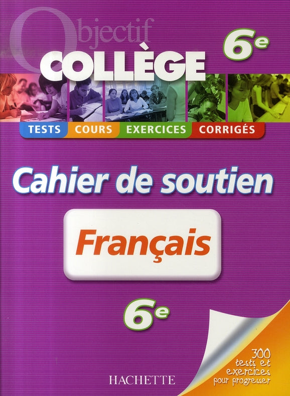 OBJECTIF COLLEGE : français ; 6ème ; cahier de soutien