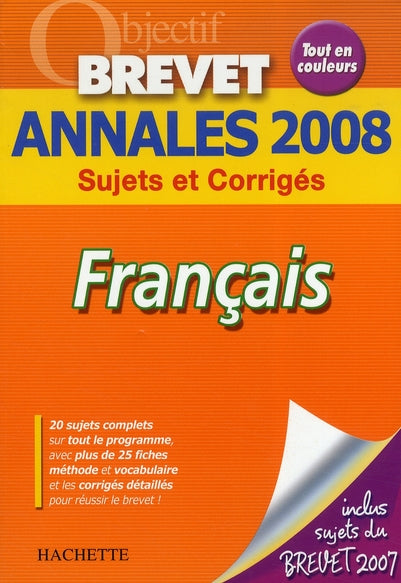 Objectif brevet : français ; annales 2008 sujets et corrigés
