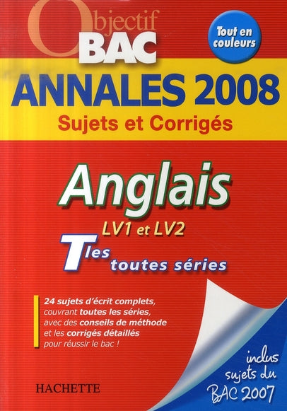 Objectif bac : anglais LV1 LV2 ; terminales toutes séries ; annales 2008 sujets et corrigés