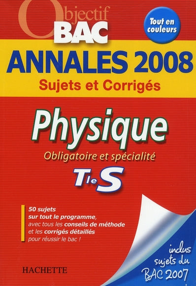 Objectif bac : physique ; obligatoire et spécialité ; terminale s ; annales 2008 sujets et corrigés