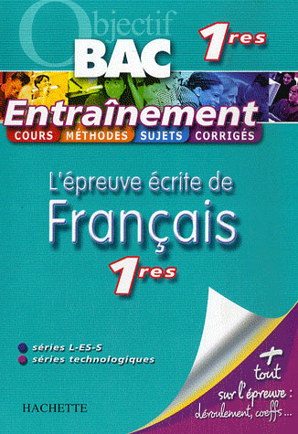Objectif bac : l'épreuve écrite de français ; 1ères toutes séries ; entraînement