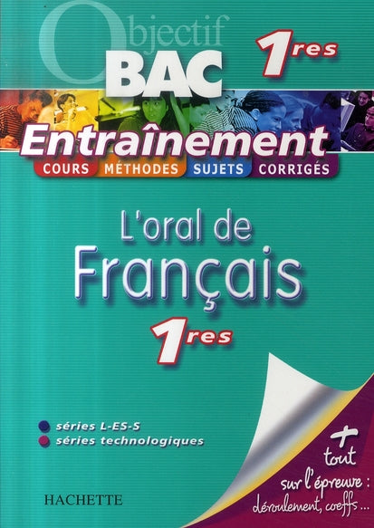 Objectif bac : l'oral de français ; 1ères toutes séries ; entraînement