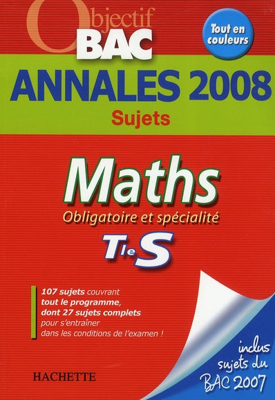 Objectif bac : mathématiques ; obligatoire et spécialité ; terminale s ; annales 2008 sujets seuls
